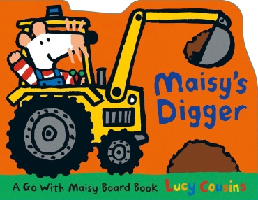 Книга Lucy Cousins: A go with Maisy board book. Lucy Cousins. Maisy's digger